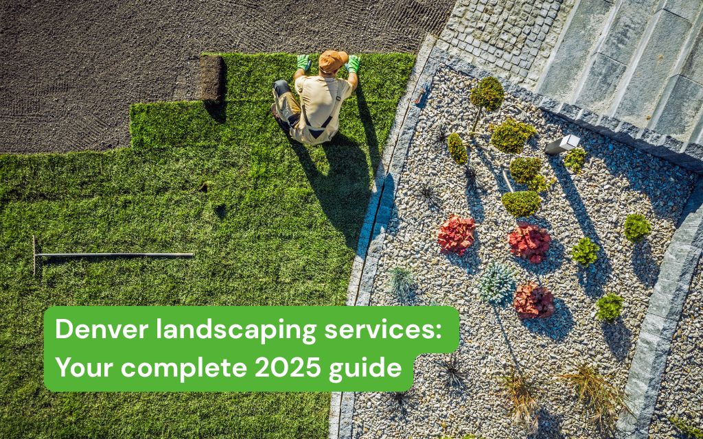 denver landscaping services your complete 2025 guide